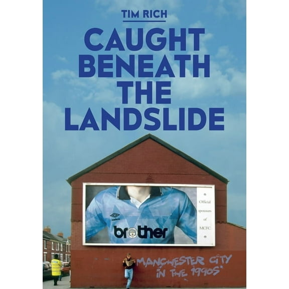 Caught Beneath The Landslide: Manchester City in the 1990s, (Paperback)