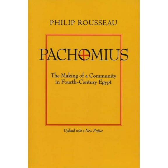 Transformation of the Classical Heritage Pachomius: The Making of a Community in Fourth-Century Egypt Volume 6, Book 6, (Paperback)