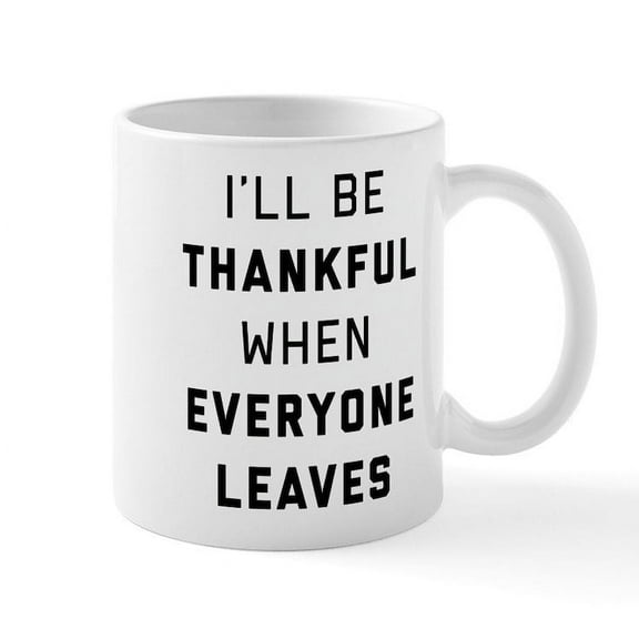 CafePress - I'll Be Thankful When Everyone L - 11 oz Ceramic Mug - Novelty Coffee Tea Cup