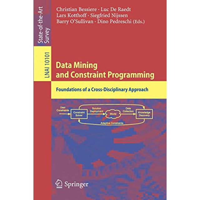 Data Mining and Constraint Programming: Foundations of a Cross-Disciplinary Approach (Lecture Notes in Computer Science)