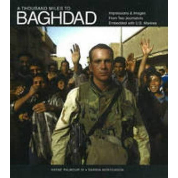 Pre-Owned A Thousand Miles to Baghdad: Impressions & Images from Two Journalists Embedded with U.S Marines (Hardcover) 1591520061 9781591520061