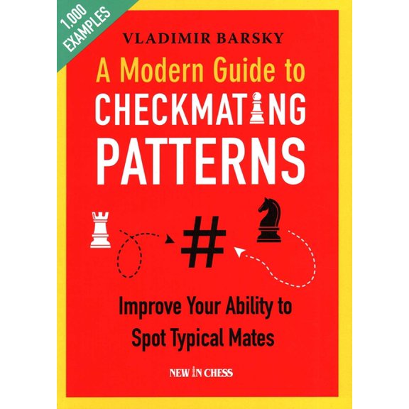 A Modern Guide to Checkmating Patterns: Improve Your Ability to Spot Typical Mates, (Paperback)