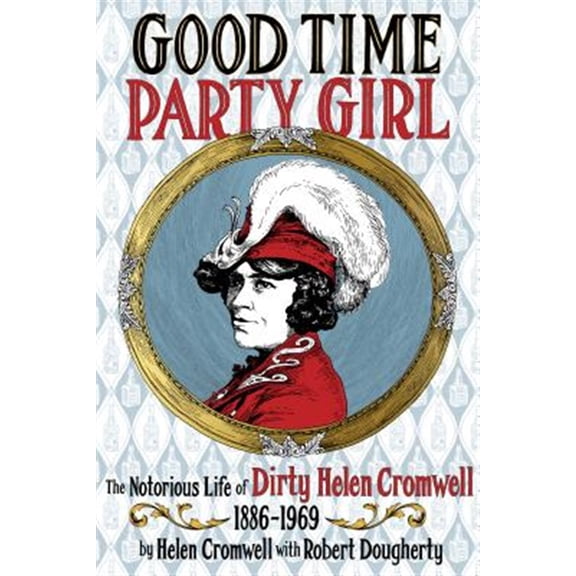 Pre-Owned Good Time Party Girl: The Notorious Life of Dirty Helen Cromwell 1886-1969 (Paperback) 1627310789 9781627310789