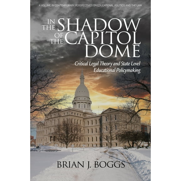Contemporary Perspectives on Educational In the Shadow of the Capitol Dome: Critical Legal Theory and State Level Educational Policymaking, (Hardcover)