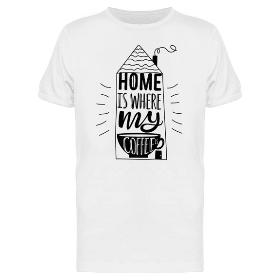 Trendy Home Is Where Coffee Is Tee Men's -Image by Shutterstock