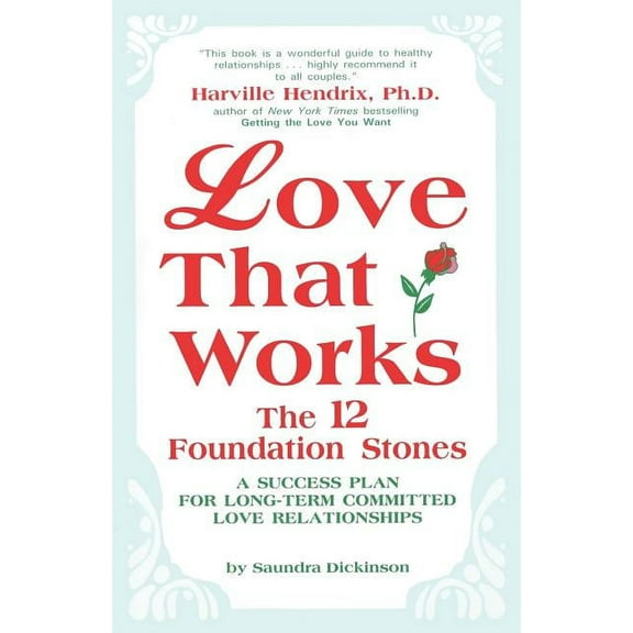 Love That Works: The 12 Foundation Stones: A Success Plan for Long-Term Committed Love Relationships (Paperback)