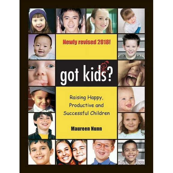 Got Kids? : Raising Happy, Productive and Successful Children