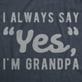 thumbnail image 2 of Mens I Always Say Yes I'm Grandpa T Shirt Cute Mothers Day Papa Grandparents Graphic Tee Graphic Tees, 2 of 9