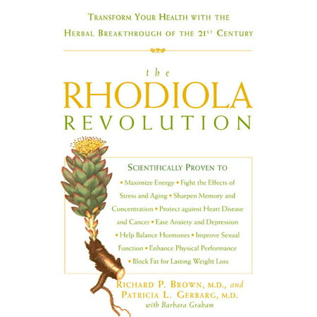 The Rhodiola Revolution : Transform Your Health with the Herbal Breakthrough of the 21st (Best Time Of Day To Take Rhodiola)