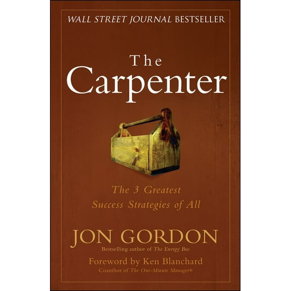 Jon Gordon The Carpenter: The 3 Greatest Success Strategies of All, (Hardcover)