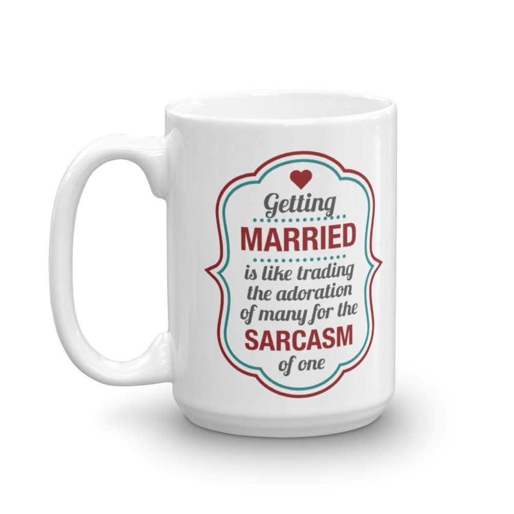 Getting Married Is Like Trading The Adoration Of Many For The Sarcasm Of One Funny Marriage Humor Coffee & Tea Gift Mug Cup, Stuff, Things, Keepsake And Wedding Day Gifts For Couples ( Getting Married Is Like Trading The Adoration Of Many For The Sarcasm Of One Funny Marriage Humor Coffee & Tea Gift Mug Cup, Stuff, Things, Keepsake And Wedding Day Gifts For Couples (