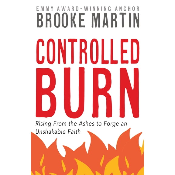 Pre-Owned Controlled Burn: Rising From the Ashes to Forge an Unshakable Faith, (Paperback)
