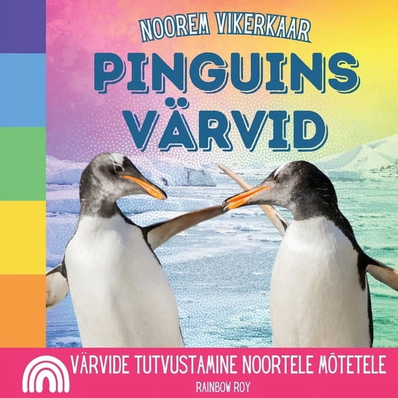 Noorem Vikerkaar, Loomad Noorem Vikerkaar, Pinguins Värvid: Värvide tutvustamine noortele mõtetele, Book 2, (Paperback)
