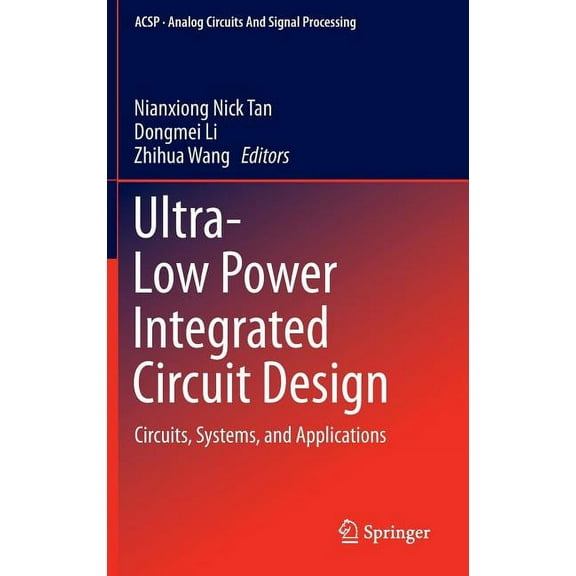 Analog Circuits and Signal Processing Ultra-Low Power Integrated Circuit Design: Circuits, Systems, and Applications, Book 85, (Hardcover)