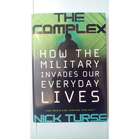 Pre-Owned The Complex: How the Military Invades Our Everyday Lives (American Empire Project) (Hardcover) 0805078967 9780805078961