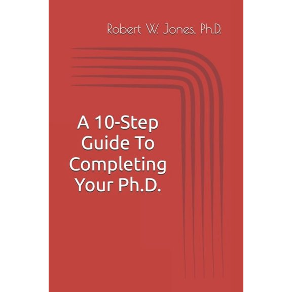 A 10-Step Guide To Completing Your Ph.D., (Paperback)