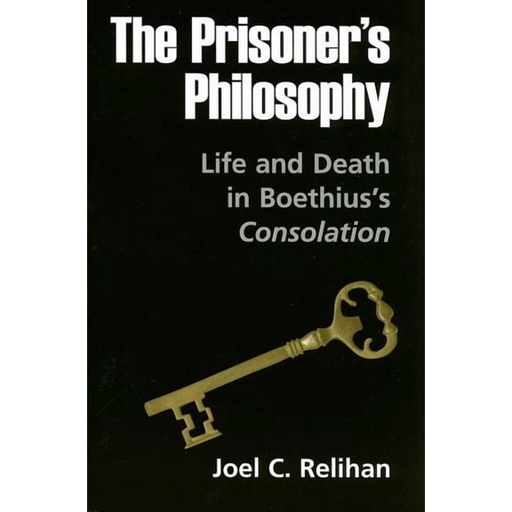 The Prisoner's Philosophy: Life and Death in Boethius's Consolation, (Paperback)