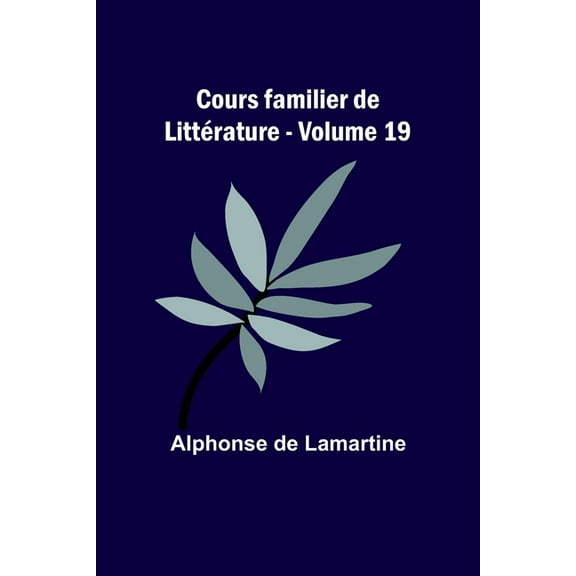 Cours familier de LittÃ©rature - Volume 19, (Paperback)