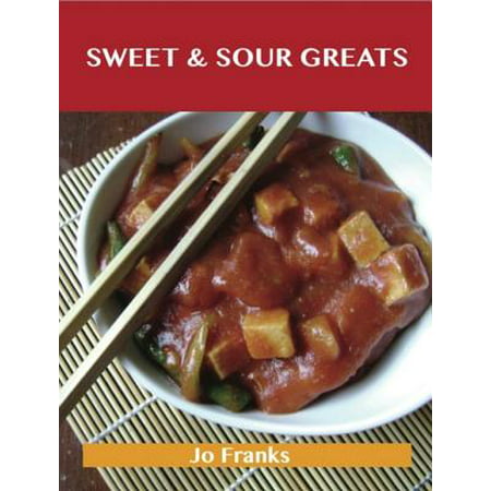 Sweet & Sour Greats: Delicious Sweet & Sour Recipes, The Top 56 Sweet & Sour Recipes - (Best Margarita Recipe With Sweet And Sour Mix)