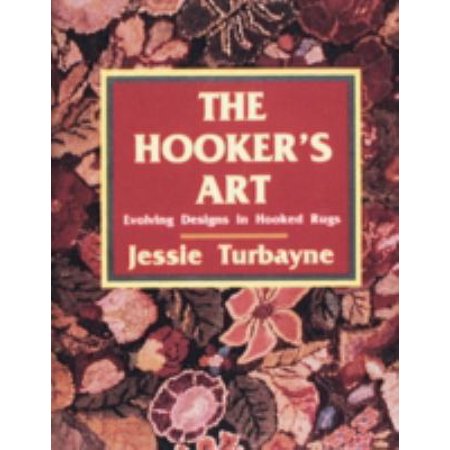 The Hooker's Art: Evolving Designs in Hooked Rugs [Hardcover - Used]