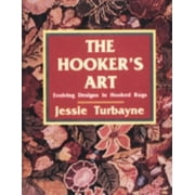 The Hooker's Art: Evolving Designs in Hooked Rugs [Hardcover - Used]