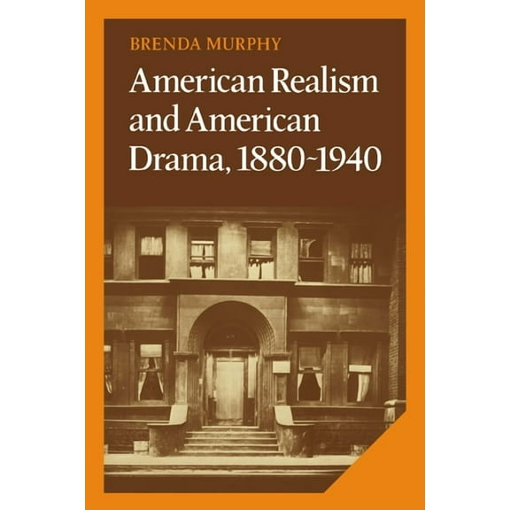 Cambridge Studies in American Literature American Realism and American Drama, 1880 1940, Book 22, (Hardcover)