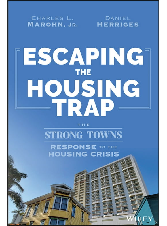 Escaping the Housing Trap: The Strong Towns Response to the Housing Crisis (Hardcover)