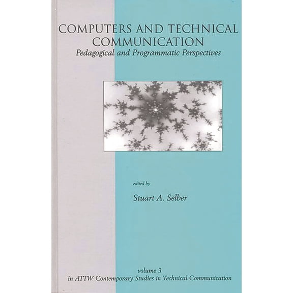 Contemporary Studies in Technical Commun Computers and Technical Communication: Pedagogical and Programmatic Perspectives, (Hardcover)