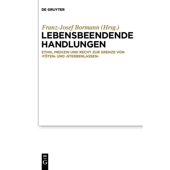 Lebensbeendende Handlungen: Ethik, Medizin Und Recht Zur Grenze Von 'Töten' Und 'Sterbenlassen', (Paperback)