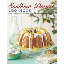 Southern Dessert Cookbook: Over 500 old Fashioned, Classic & Timeless Desserts, (Paperback)