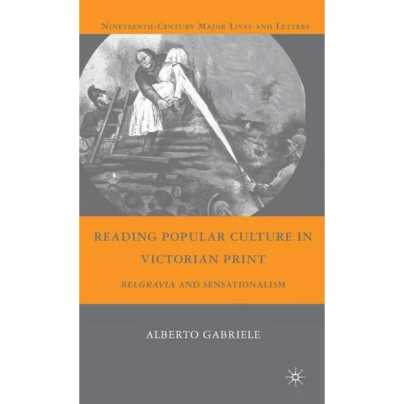 Nineteenth-Century Major Lives and Lette Reading Popular Culture in Victorian Print: Belgravia and Sensationalism, (Hardcover)
