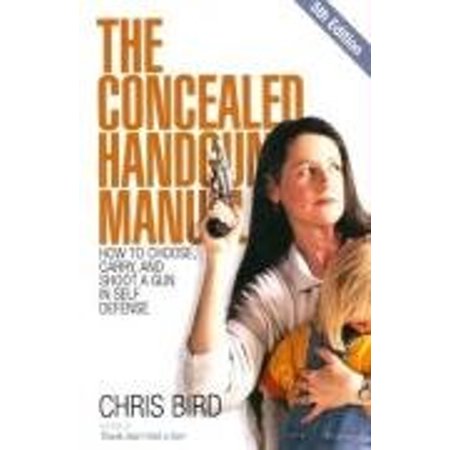 Pre-Owned The Concealed Handgun Manual: How to Choose, Carry, and Shoot a Gun in Self Defense (Paperback) 0965678474 9780965678476
