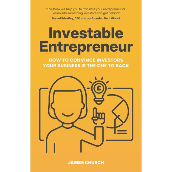Investable Entrepreneur: How to convince investors your business is the one to back, (Paperback)