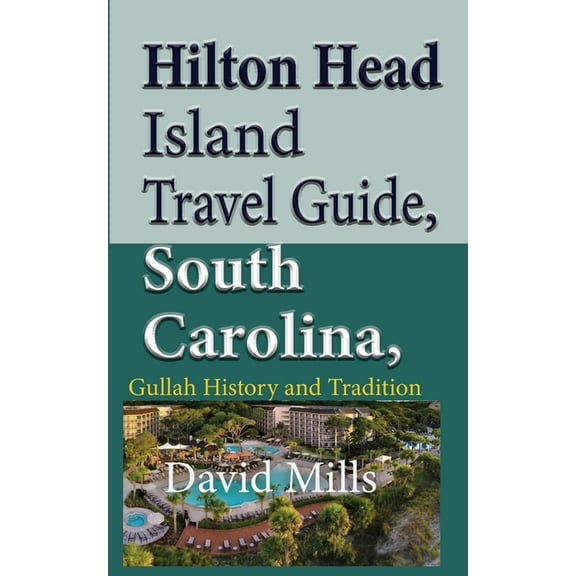 Hilton Head Island Travel Guide, South Carolina, USA: Gullah History and Tradition, (Paperback)