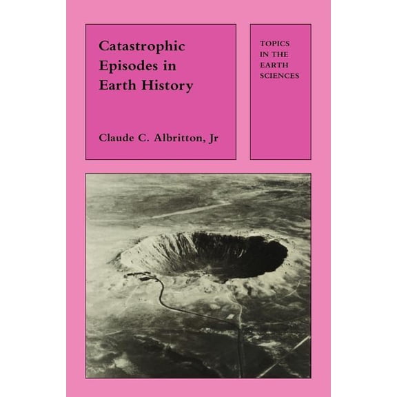 Topics in the Earth Sciences Catastrophic Episodes in Earth History, (Paperback)
