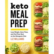 LIZ WILLIAMS Keto Meal Prep : Lose Weight, Save Time, and Feel Your Best on the Ketogenic Diet (Paperback)