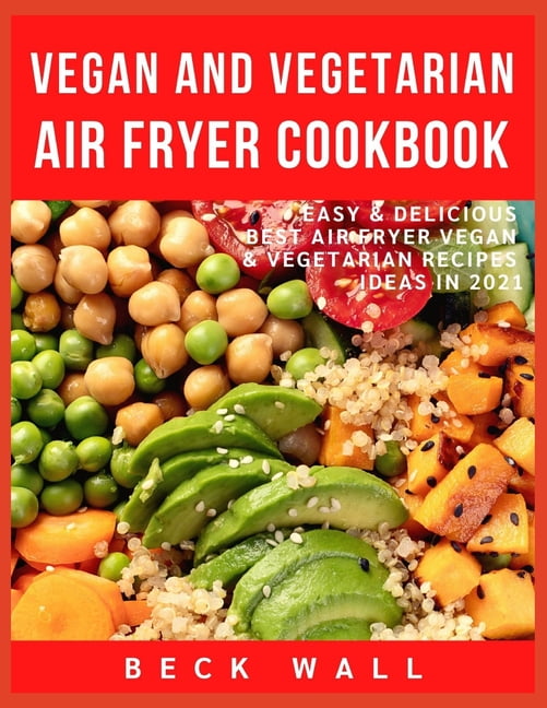 Vegan & Vegetarian Air Fryer Cookbook : Easy & Delicious Best Air Fryer