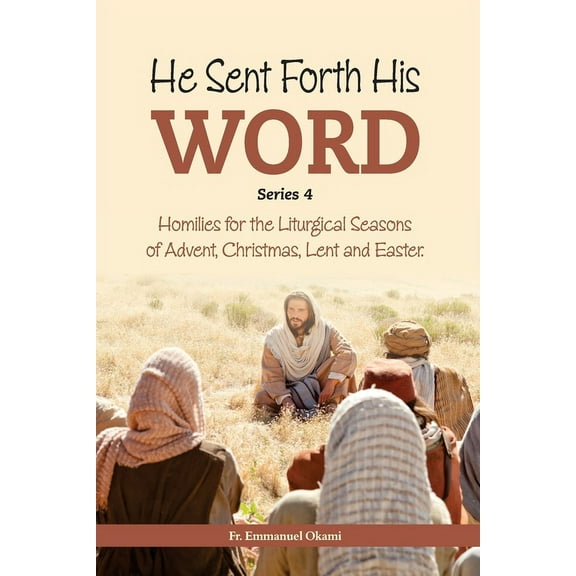 He Sent Forth His Word: He Sent Forth His Word (Series 4): Homilies for the Liturgical Seasons of Advent, Christmas, Lent and Easter. (Paperback)