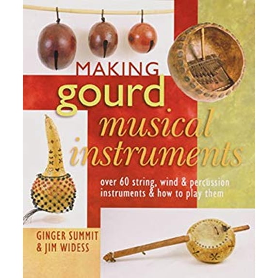 Pre-Owned Making Gourd Musical Instruments: Over 60 String, Wind & Percussion Instruments & How to Play Them (Paperback) 1402745036 9781402745034