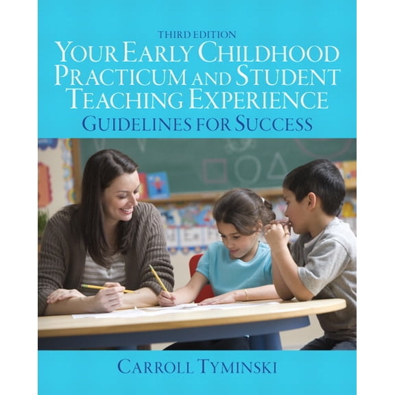 Your Early Childhood Practicum and Student Teaching Experience: Guidelines for Success, (Paperback)