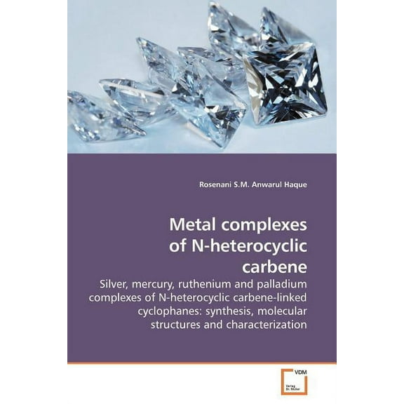 Metal complexes of N-heterocyclic carbene (Paperback)