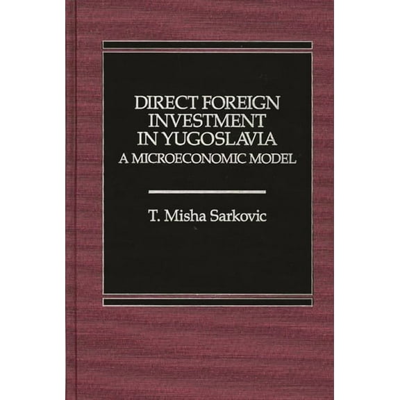 Direct Foreign Investment in Yugoslavia: A Microeconomic Model, (Hardcover)