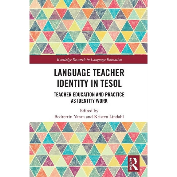 Routledge Research in Language Education Language Teacher Identity in TESOL: Teacher Education and Practice as Identity Work, (Paperback)