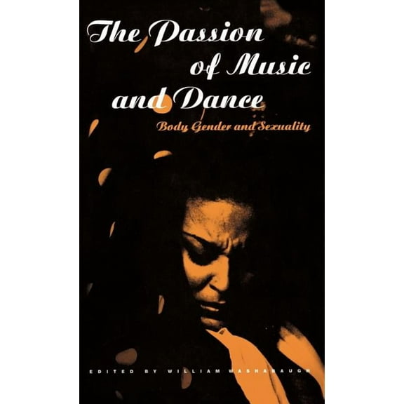 The Passion of Music and Dance: Body, Gender and Sexuality, (Hardcover)