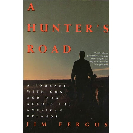 A Hunter's Road : A Journey with Gun and Dog Across the American