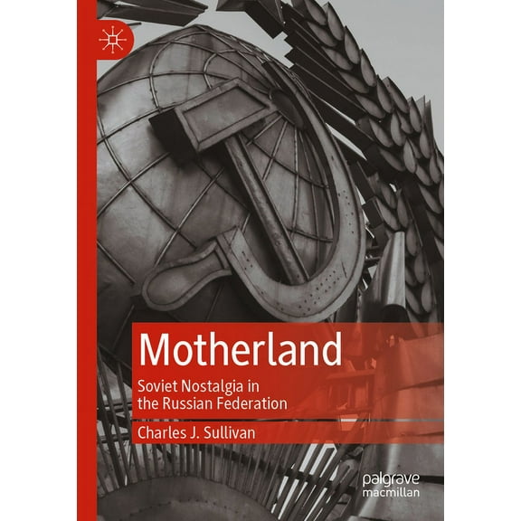 Motherland: Soviet Nostalgia in the Russian Federation, (Paperback)