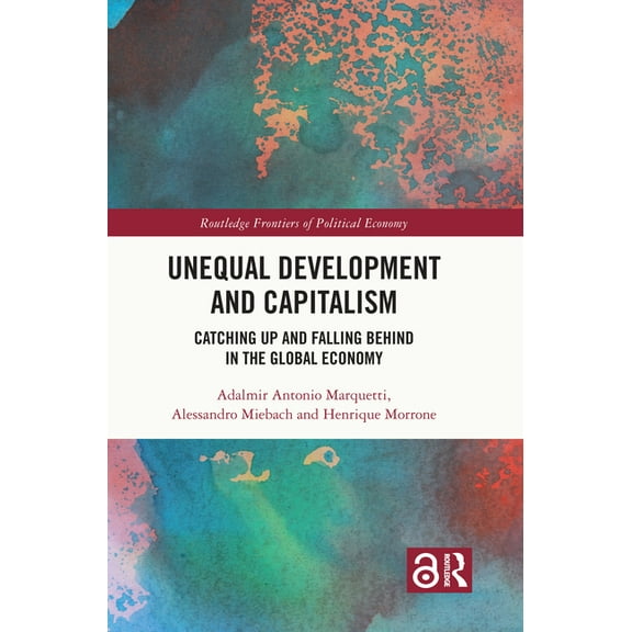 Routledge Frontiers of Political Economy Unequal Development and Capitalism: Catching Up and Falling Behind in the Global Economy, (Hardcover)