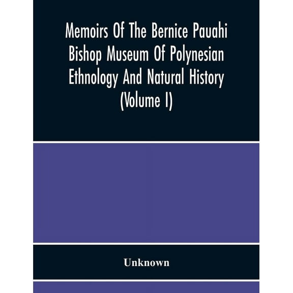 Memoirs Of The Bernice Pauahi Bishop Museum Of Polynesian Ethnology And Natural History (Volume I), (Paperback)