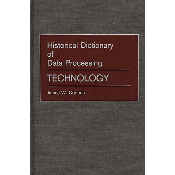 Historical Dictionary of Data Processing: Technology, (Hardcover)