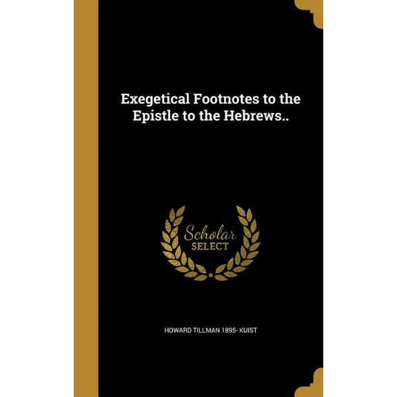 Exegetical Footnotes to the Epistle to the Hebrews.. (Hardcover)